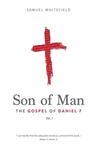  Samuel Whitefield - Son of Man: The Gospel of Daniel 7 - Son of Man, #1.