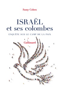 Samy Cohen - Israël et ses colombes - Enquête sur le camp de la paix.