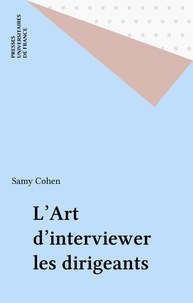 Samy Cohen et  Collectif - L'art d'interviewer les dirigeants.
