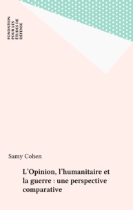 Samy Cohen et  Collectif - L'opinion, l'humanitaire et la guerre - Une perspective comparative.
