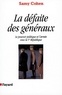 Samy Cohen - La Défaite des généraux - Le pouvoir politique et l'armée sous la Ve République.