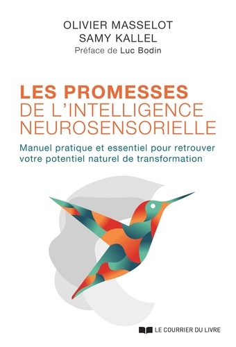 Les promesses de l'intelligence neurosensorielle. Manuel pratique et essentiel pour retrouver votre potentiel naturel de transformation