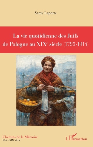 La vie quotidienne des Juifs de Pologne au XIXe siècle. (1795-1914)