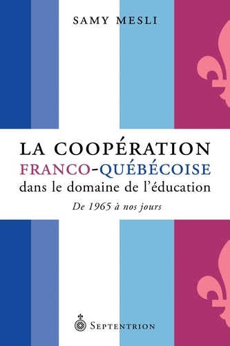 Coopération franco-québécoise dans le domaine de l'éducation (La). De 1965 à nos jours