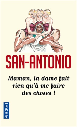  San-Antonio - Maman, la dame fait rien qu'à me faire des choses - Ou "la vie d'un bordel sous la Ve République".