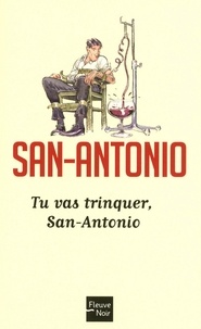  San-Antonio - Tu vas trinquer, San-Antonio.