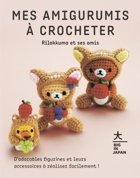  San-X - Mes amigurimis à crocheter - Rilakkuma et ses amis. D'adorables figurines et leurs accessoires à réaliser facilement !.