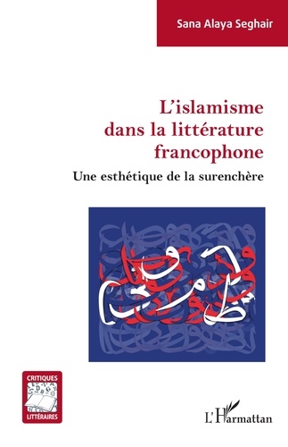 L'islamisme dans la littérature francophone. Une esthétique de la surenchère