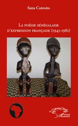 Sana Camara - La poésie sénégalaise d'expression française (1945-1982).