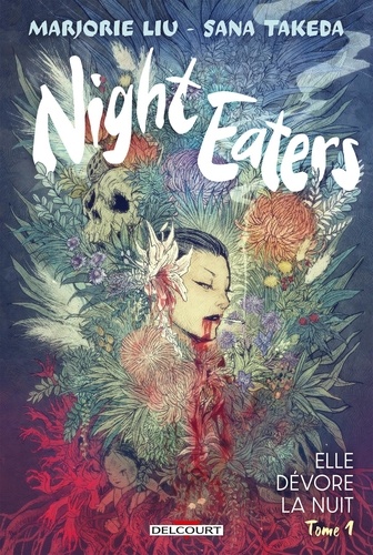 Sana Takeda et Marjorie Liu - Night Eaters 1 : Night Eaters T01 - Elle dévore la nuit.