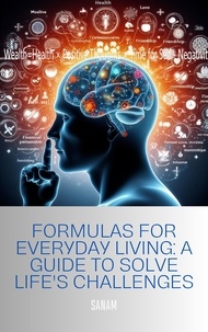 sanam - Formulas for Everyday Living: A Guide to Solve Life's Challenges.