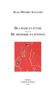 De chair et d'âme suivi de De mémoire et d'infini