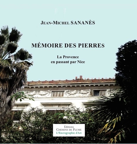 Sananes Jean-michel - Mémoire des pierres - La Provence en passant par Nice.