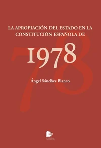 LA APROPIACIÓN DEL ESTADO EN LA CONSTITUCIÓN ESPAÑOLA DE 1978