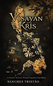 Visayan Kris: A Murder Mystery During Magellan Expedition