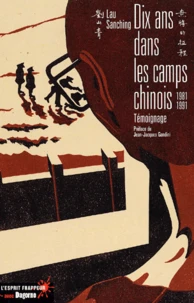 Dix Ans Dans Les Camps Chinois. Temoignage 1981-1991