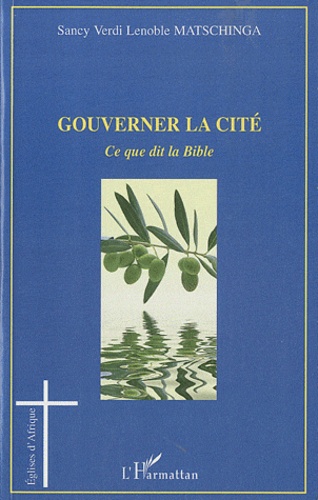 Sancy Verdi Lenoble Matschinga - Gouverner la cité - Ce que dit la Bible.