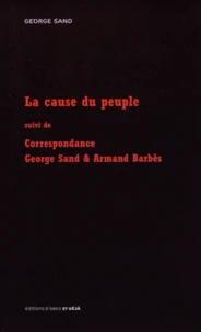 La cause du peuple suivi de Correspondance Sand & Barbès