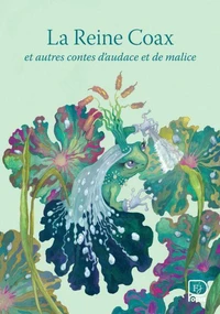 La Reine Coax et autres contes d'audace et de malice