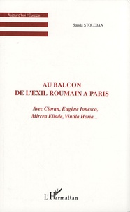 Sanda Stolojan - Au balcon de l'exil roumain à Paris - Avec Cioran, Eugène Ionesco, Mircea Eliade, Vintila Horia....
