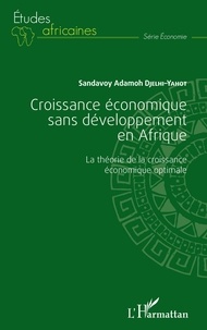 Sandavoy Adamoh Djelhi-Yahot - Croissance économique sans développement en Afrique - La théorie de la croissance économique optimale.