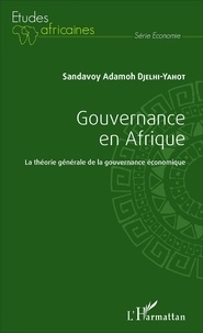 Sandavoy Adamoh Djelhi-Yahot - Gouvernance en Afrique - La théorie générale de la gouvernance économique.