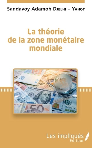 Sandavoy Adamoh Djelhi-Yahot - La théorie de la zone monétaire mondiale.