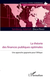 Sandavoy Adamoh Djelhi-Yahot - La théorie des finances publiques optimales - Une approche gagnante pour l'Afrique.