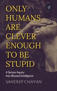 Only Humans Are Clever Enough to Be Stupid