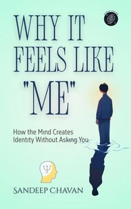 Why It Feels Like “Me”