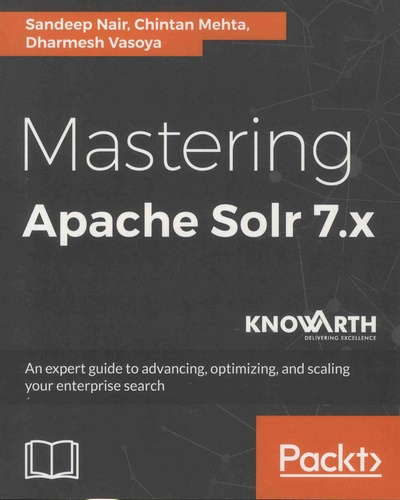 Mastering Apache Solr 7.x. An expert guide to advancing, optimizing, and scaling your enterprise search