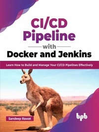  Sandeep Rawat - CI/CD Pipeline with Docker and Jenkins: Learn How to Build and Manage Your CI/CD Pipelines Effectively (English Edition).