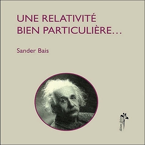 Sander Bais - Une relativité bien particulière.