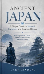 Ancient japans: A Simple Guide to Samurai Emperors and Japanese History