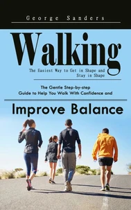 Walking: The Easiest Way to Get in Shape and Stay in Shape