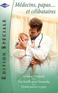 Surprise à l'hôpital ; Une famille pour Samantha ; Grand patron et papa