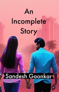 Téléchargement gratuit de livres An Incomplete Story par Sandesh Gaonkar en francais ePub MOBI 9798223534037
