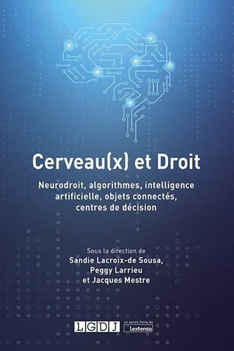 Cerveau(x) et Droit. Neurodroit, algorithmes, intelligence artificielle, objets connectés, centres de décision