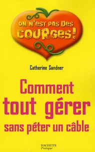 Comment tout gérer sans péter un cable ?