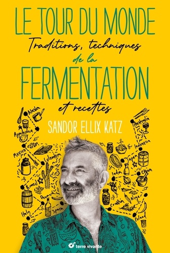 Le tour du monde de la fermentation. Traditions, techniques et recettes