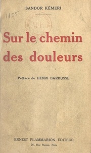 Sándor Kémeri et Henri Barbusse - Sur le chemin des douleurs.