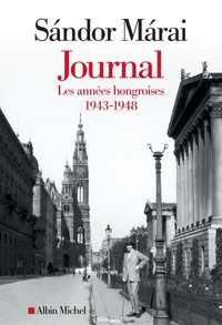 Sándor Márai et Sándor Márai - Journal - volume 1 - Les années hongroises 1943-1948.