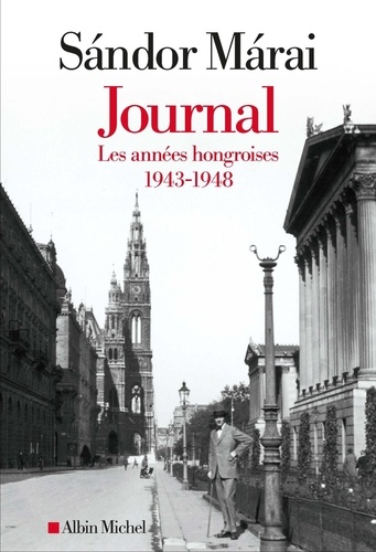 Journal. Tome 1, Les années hongroises (1943-1948)
