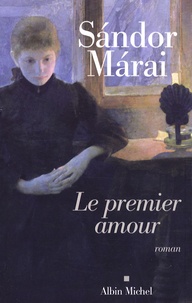 Sándor Márai - Le premier amour.