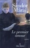 Sándor Márai et Sándor Márai - Le Premier Amour.
