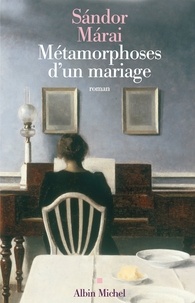 Sándor Márai - Métamorphoses d'un mariage.