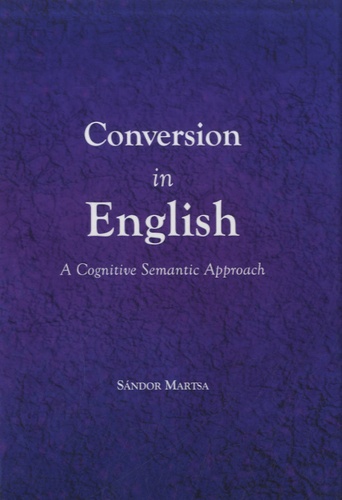 Sandor Martsa - Conversion in English - A Cognitive Semantic Approach.