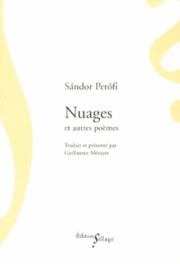 Sandor Petofi - Nuages - Précédé de Féerie, Le Dernier Homme et Le Fou.