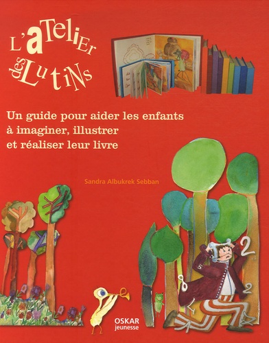 Sandra Albukrek Sebban - L'Atelier des lutins - Un guide pour aider les enfants à imaginer, illustrer et réaliser leur livre.