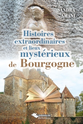 Sandra Amani - Histoires extraordinaires et lieux mystérieux de Bourgogne.